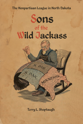 Picture of Sons of the Wild Jackass: The Nonpartisan League in North Dakota
