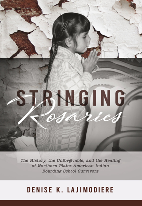 Picture of Stringing Rosaries: The History, the Unforgivable, and the Healing of Northern Plains American Indian Boarding School Survivors (hardcover)