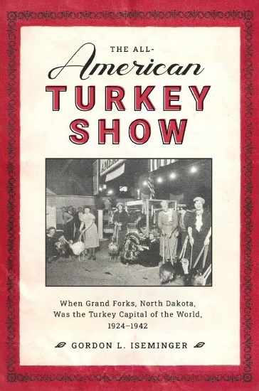 Picture of The All-American Turkey Show: When Grand Forks, North Dakota, Was the Turkey Capital of the World, 1924-1942 