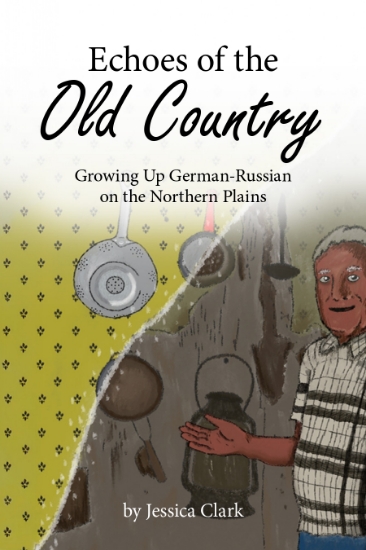 Picture of Echoes of the Old Country: Growing Up German-Russian on the Northern Plains