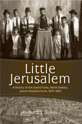 Picture of Little Jerusalem: A History of the Grand Forks, North Dakota, Jewish Neighborhood, 1874-1950